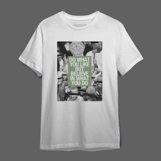 Inspirational Do What You Like But Believe T-shirt