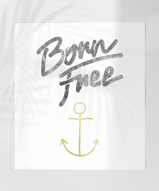 Born Free Anchor Design Inspirational Decor Print