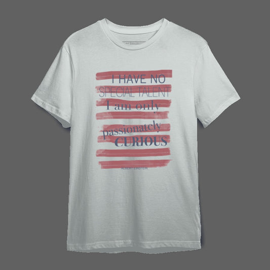 I Have No Special Talent I Am Only Passionately Curious T-shirt