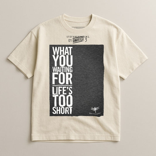 What You Waiting For Life's Too Short Graphic T-shirt