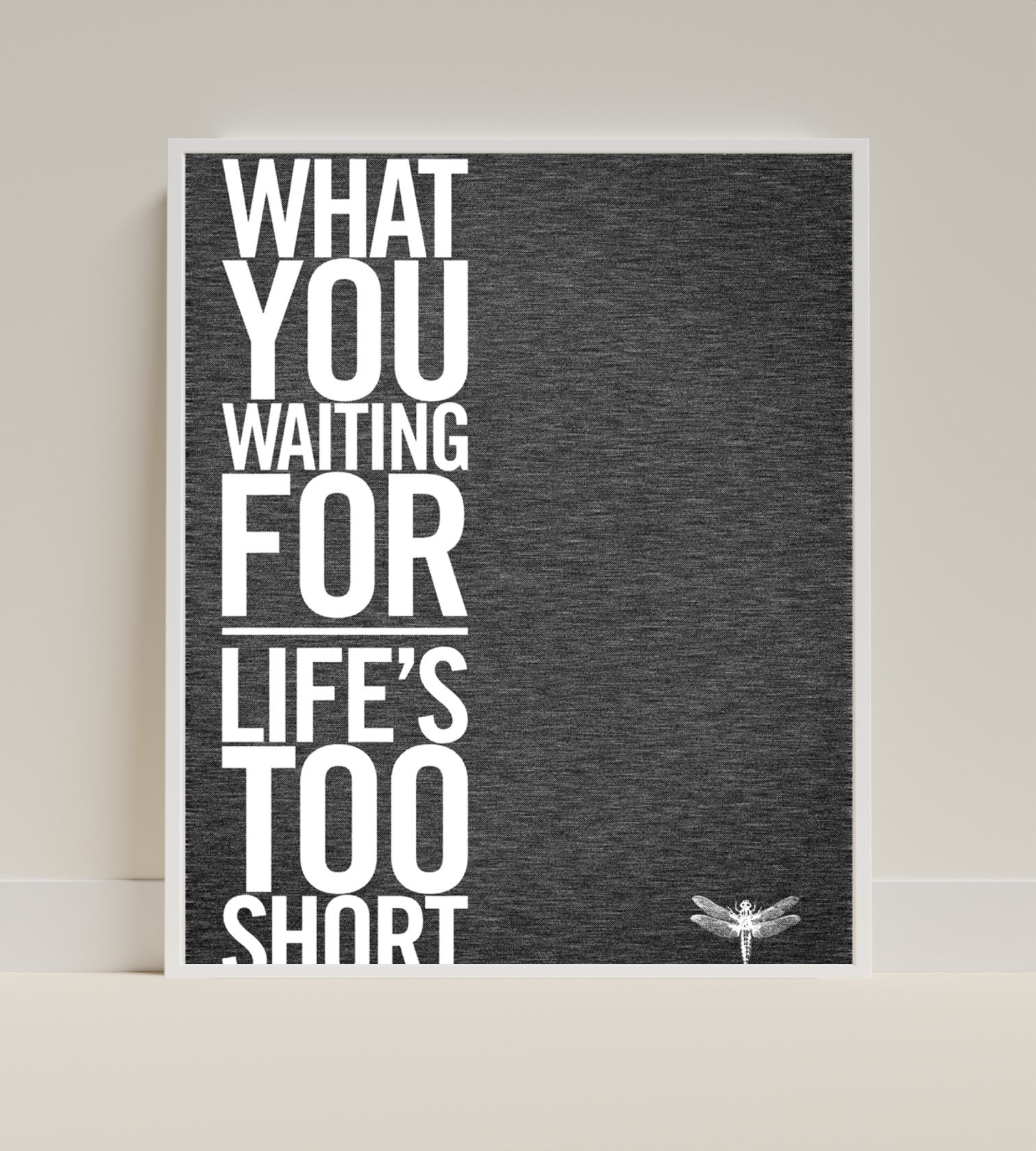 Inspirational Wall Art What You Waiting For Life's Too Short