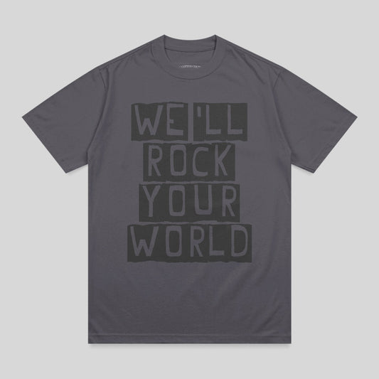 Dark gray t-shirt with bold black text "WE'LL ROCK YOUR WORLD".