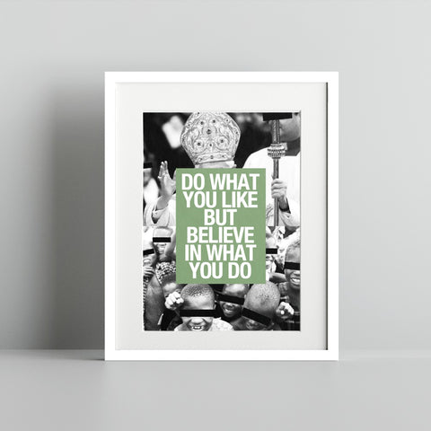 Do What You Like But Believe In What You Do poster