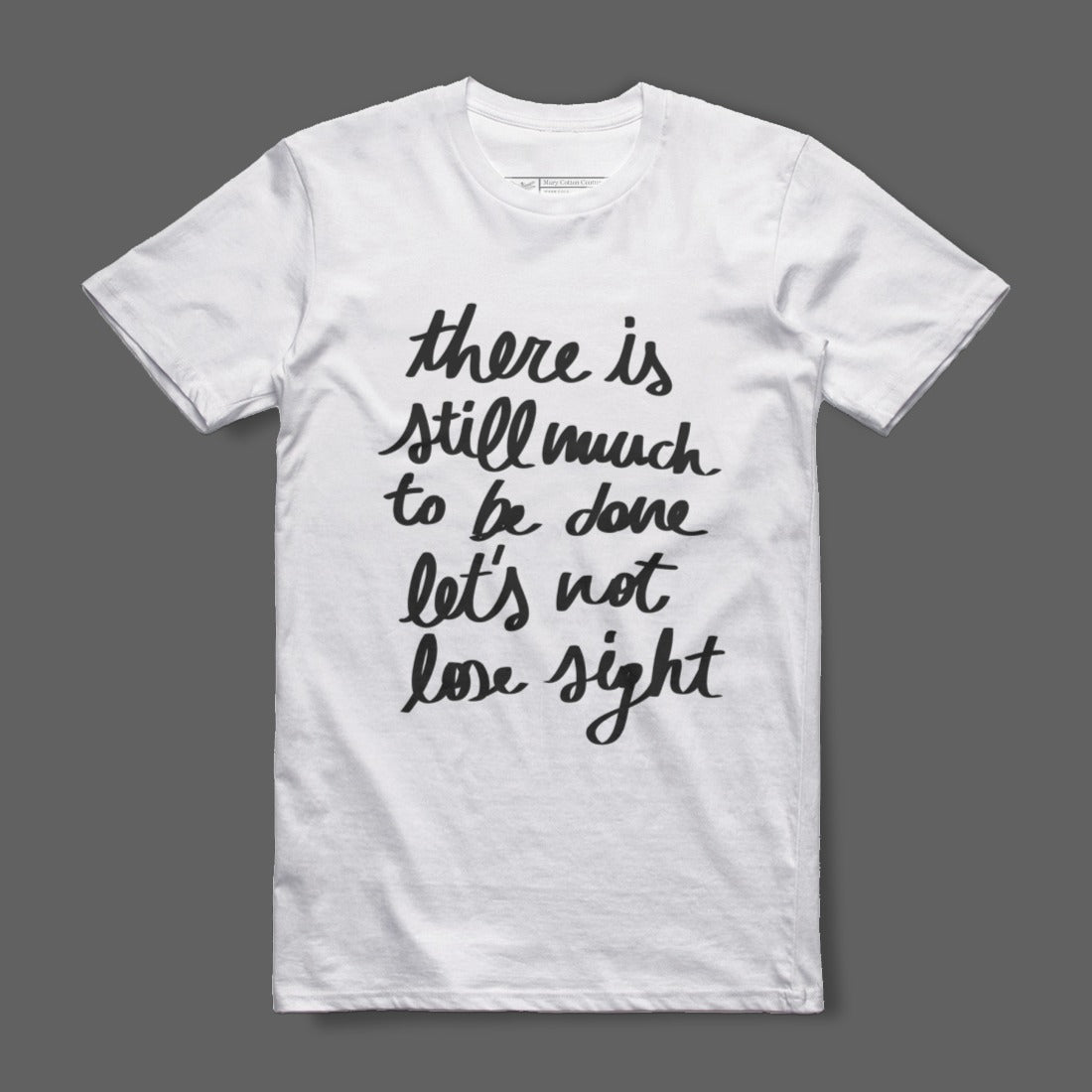 There Is Still Much To Be Done Let's Not Lose Sight Shirt