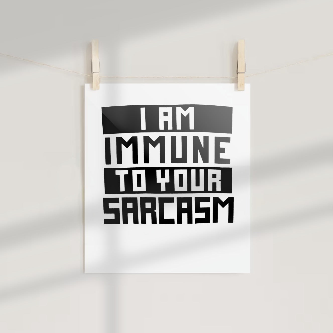 I Am Immune To Your Sarcasm print wall art