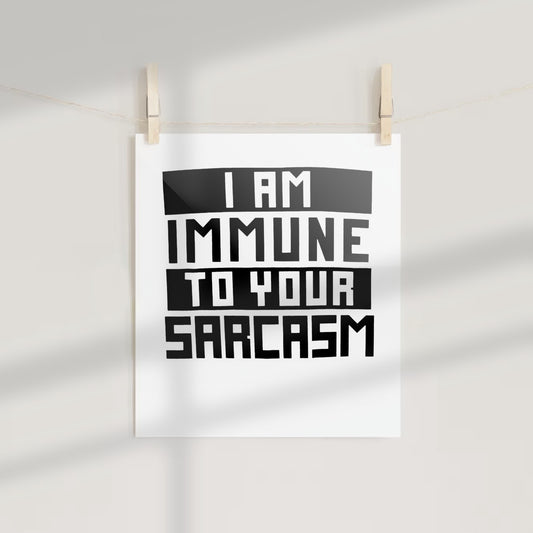 I Am Immune To Your Sarcasm print wall art