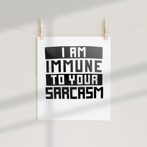 I Am Immune To Your Sarcasm print wall art
