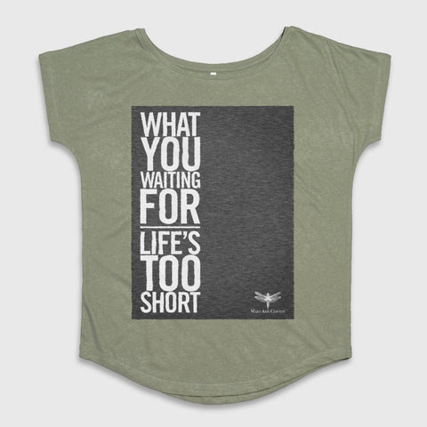 What You Waiting For Life's Too Short T-shirt