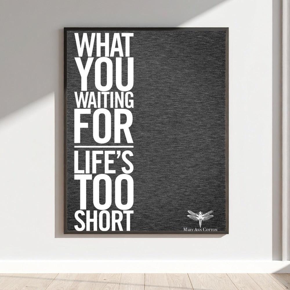 What You Waiting For Life's Too Short Wall Art Decor