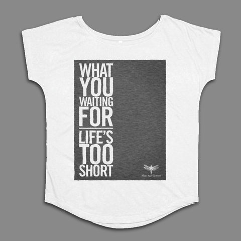 What You Waiting For Life's Too Short T-Shirt