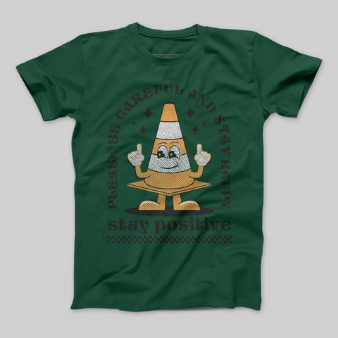 Be Careful Stay Happy Stay Positive T-shirt