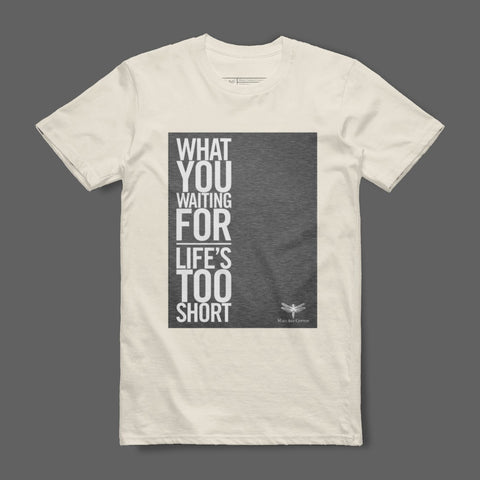What You Waiting For Life's Too Short Graphic T-shirt