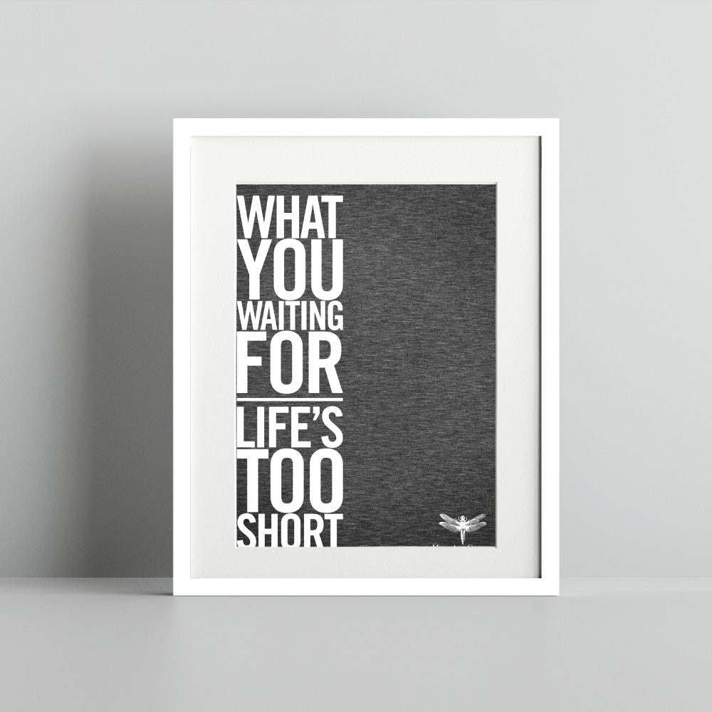Motivational Quote Poster What You Waiting For Life's Short