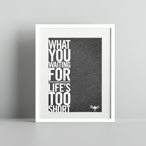 Motivational Quote Poster What You Waiting For Life's Short