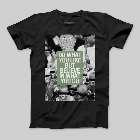 Do What You Like But Believe In What You Do Shirt