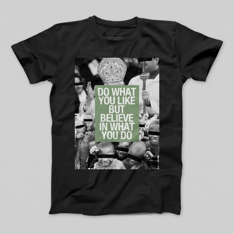 Do What You Like But Believe In What You Do Shirt