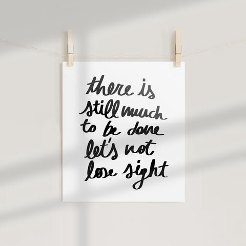 There Is Still Much To Be Done Wall Art Print