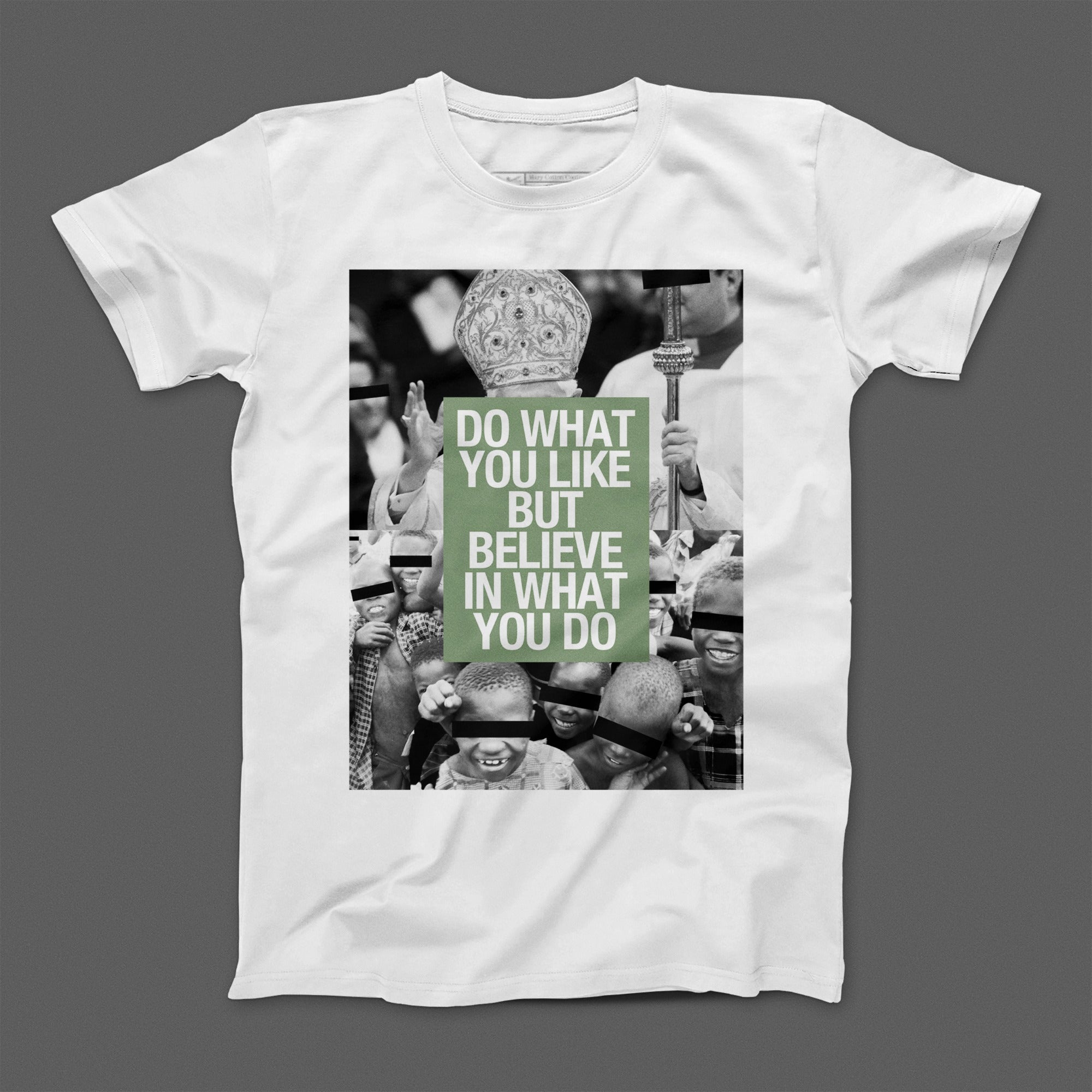 Do What You Like But Believe In What You Do T-shirt