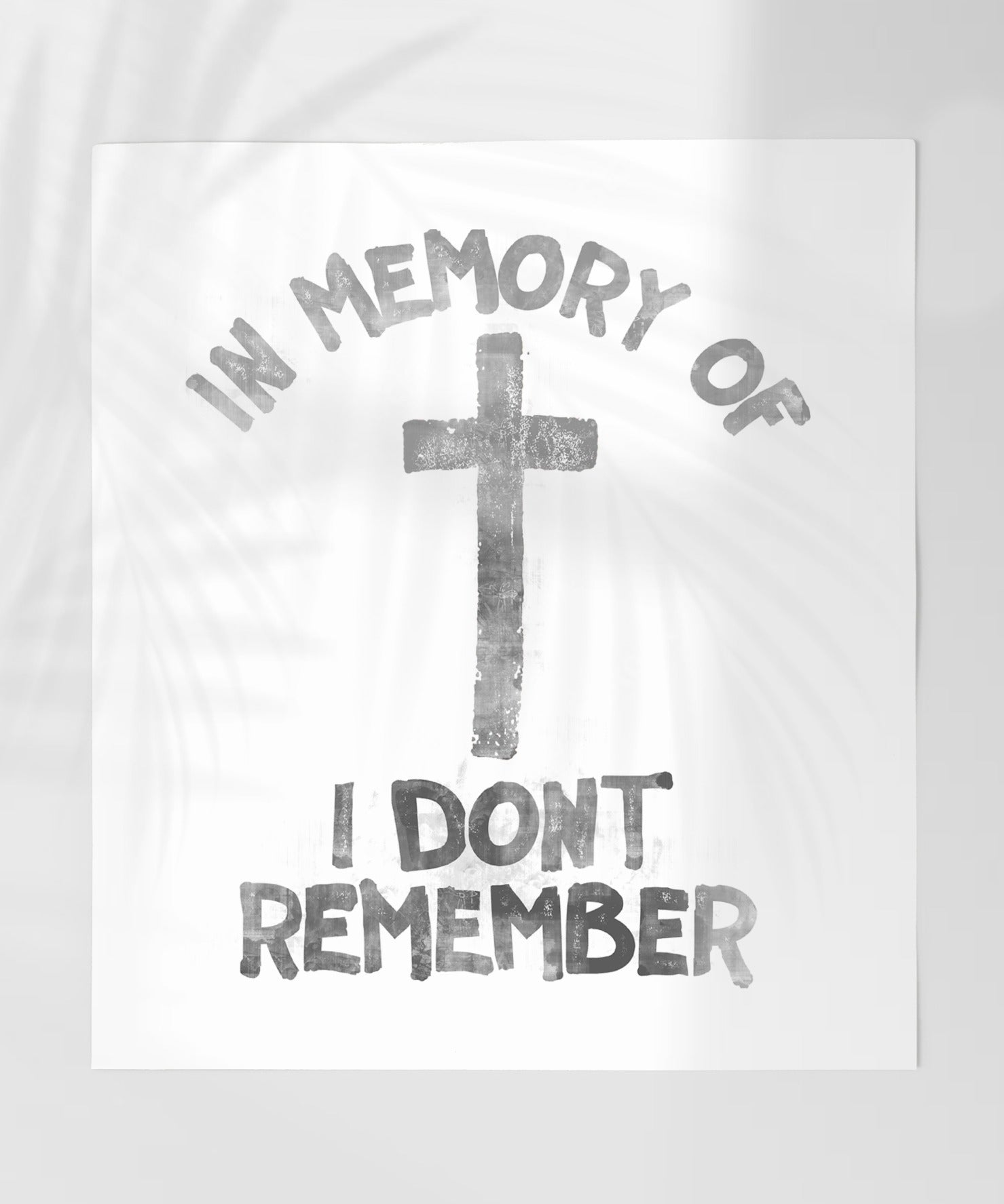 In Memory Of I Don't Remember Poster Print