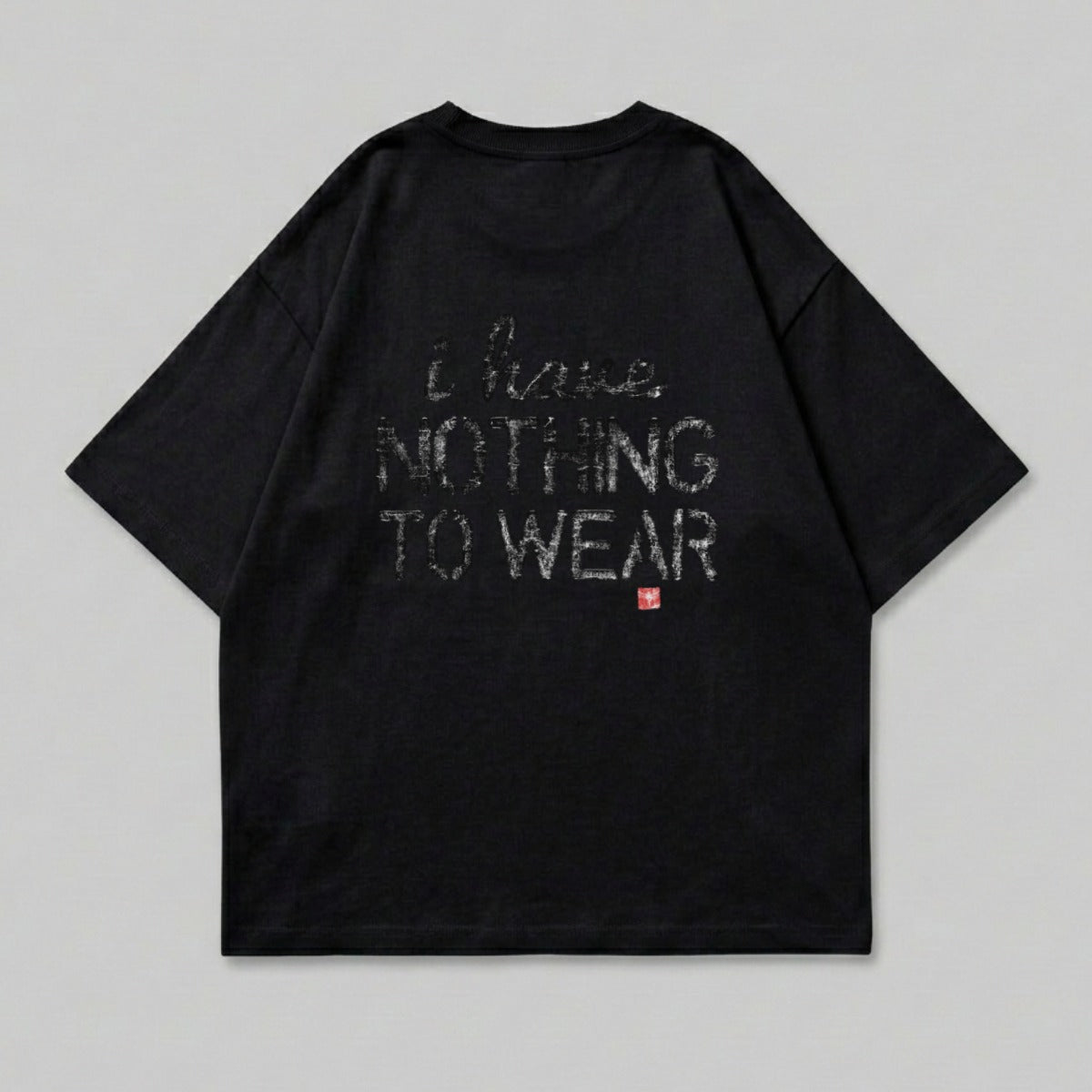 Black t-shirt with "i have NOTHING TO WEAR" printed in distressed text.