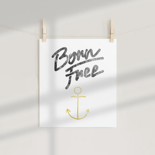 Born Free Anchor Design Inspirational Art Print