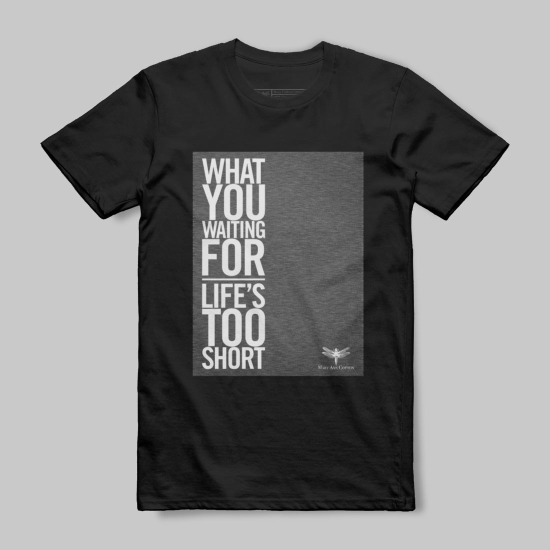 What You Waiting For Life's Too Short T-Shirt