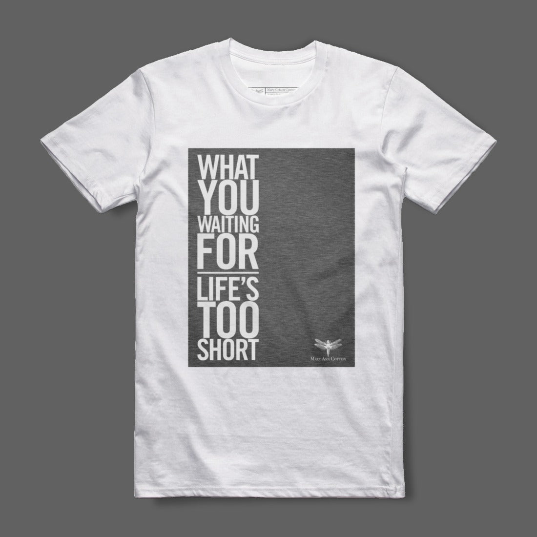 What You Waiting For Life's Too Short T-Shirt