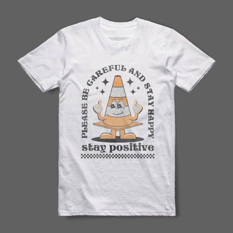 Please Be Careful Stay Happy Stay Positive Shirt