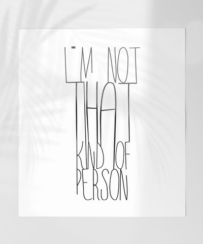 I'm Not That Kind of Person Quote Print Poster