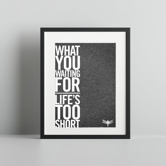 What You Waiting For Life's Too Short Print Wall Art