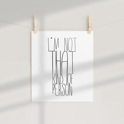I'm Not That Kind of Person Motivational Print
