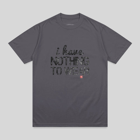 Dark gray t-shirt with "i have NOTHING TO WEAR" text.