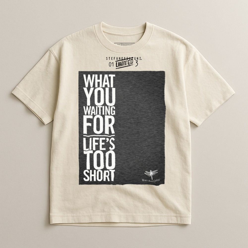 What You Waiting For Life's Too Short Graphic T-shirt