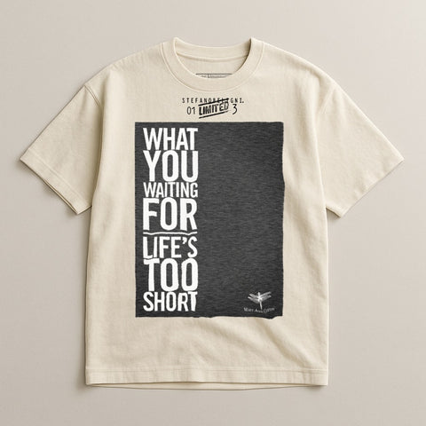 What You Waiting For Life's Too Short Graphic T-shirt