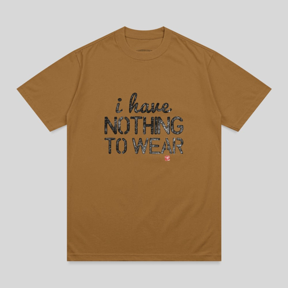 Brown t-shirt with "i have NOTHING TO WEAR" text.