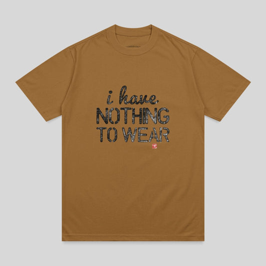 Brown t-shirt with "i have NOTHING TO WEAR" text.