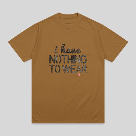 Brown t-shirt with "i have NOTHING TO WEAR" text.