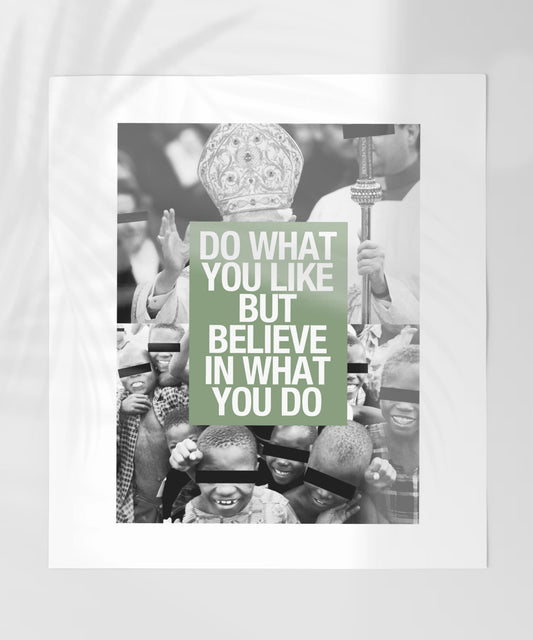 Do What You Like But Believe In What You Do art print