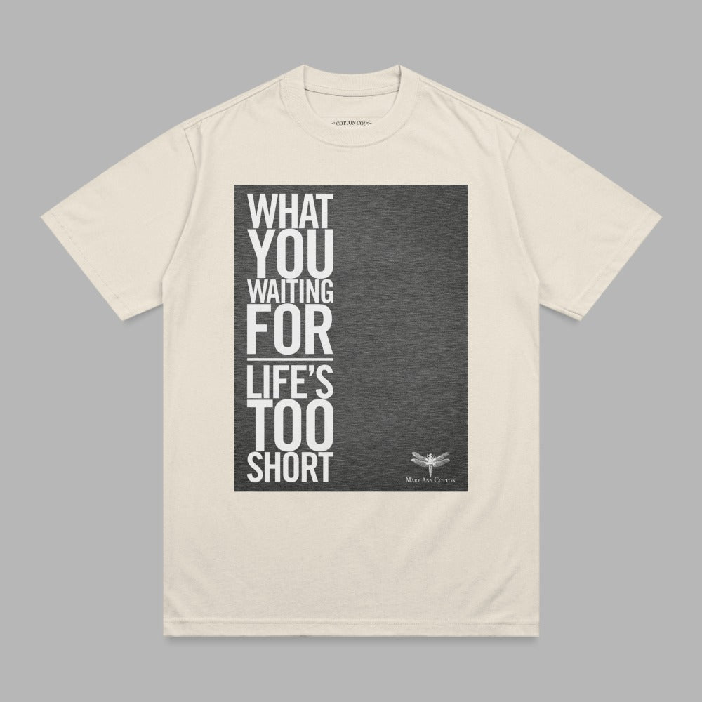 Cream t-shirt with "What you waiting for life's too short" text and dragonfly graphic.