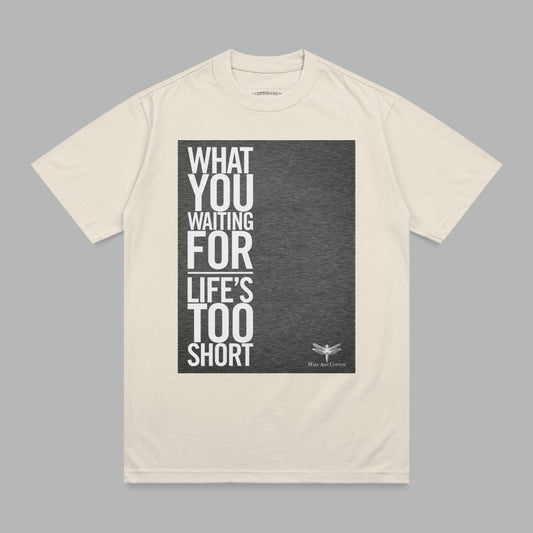 Cream t-shirt with "What you waiting for life's too short" text and dragonfly graphic.