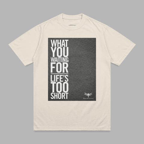 Cream t-shirt with "What you waiting for life's too short" text and dragonfly graphic.