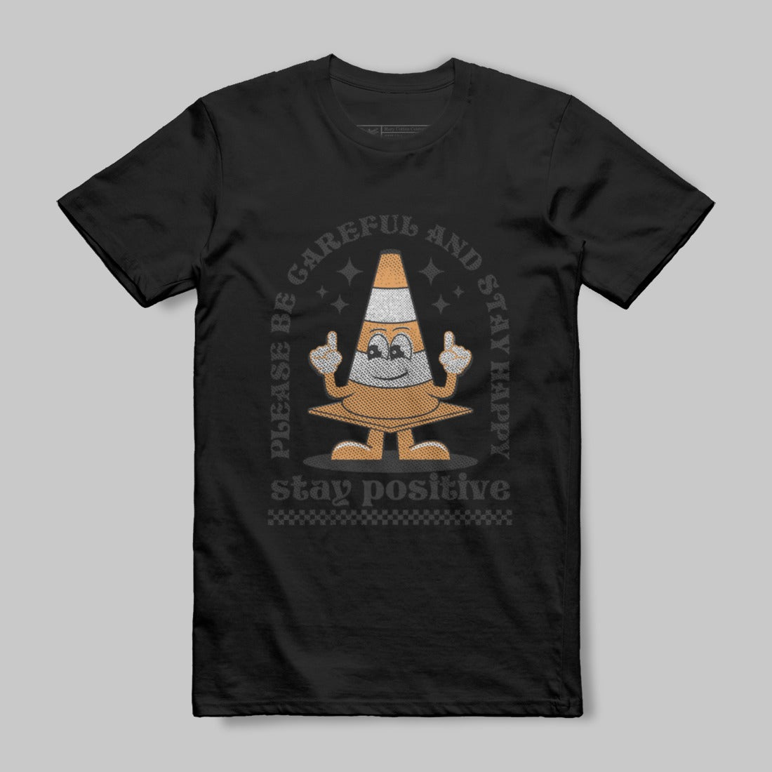 Please Be Careful and Stay Happy Stay Positive Shirt