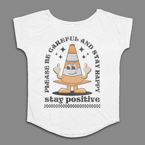 Please Be Careful and Stay Happy Stay Positive Shirt
