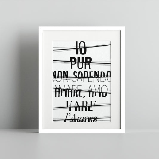 IO PUR NON SAPENDO AMARE AMO FARE l'Amore Art Print