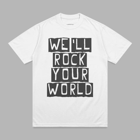 White t-shirt with black text reading "WE'LL ROCK YOUR WORLD" stacked vertically.